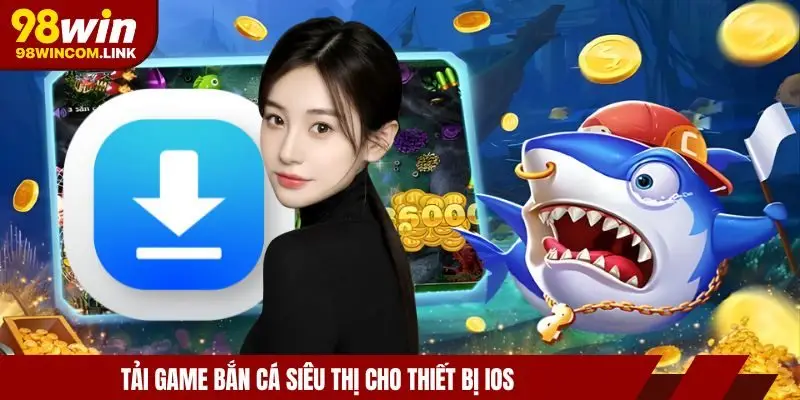 tai-game-ban-ca-sieu-thi-voi-ios