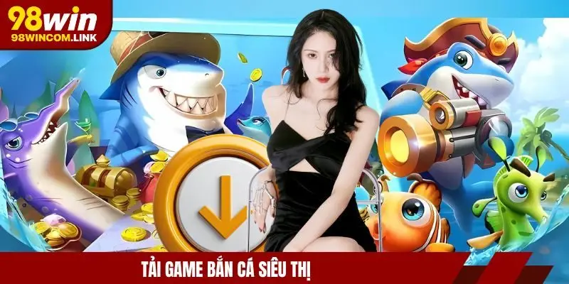 tai-game-ban-ca-sieu-thi